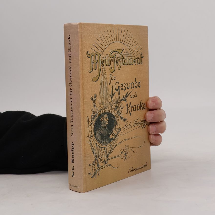 Sebastian Kneipp Mein Testament für Gesunde und Kranke