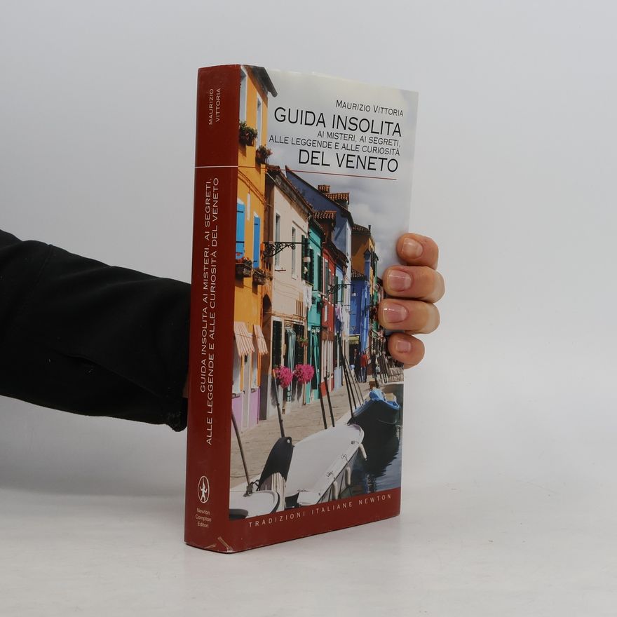 Maurizio Vittoria Guida insolita ai misteri, ai segreti, alle leggende e alle curiosità del Veneto