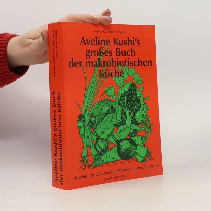 Aveline Kushi Aveline Kushis̀ großes Buch der makrobiotischen Küche