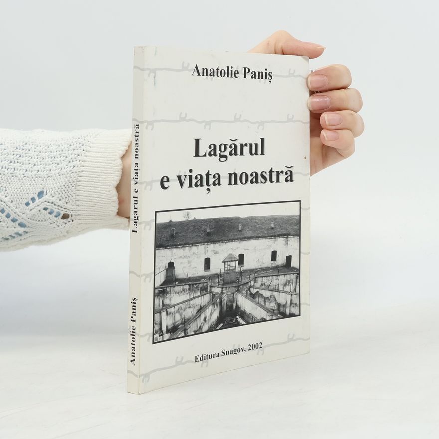 Anatolie Panis Lagărul e viața noastră