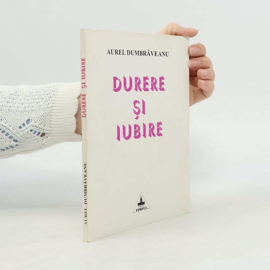 Aurel Dumbrăveanu Durere și iubire