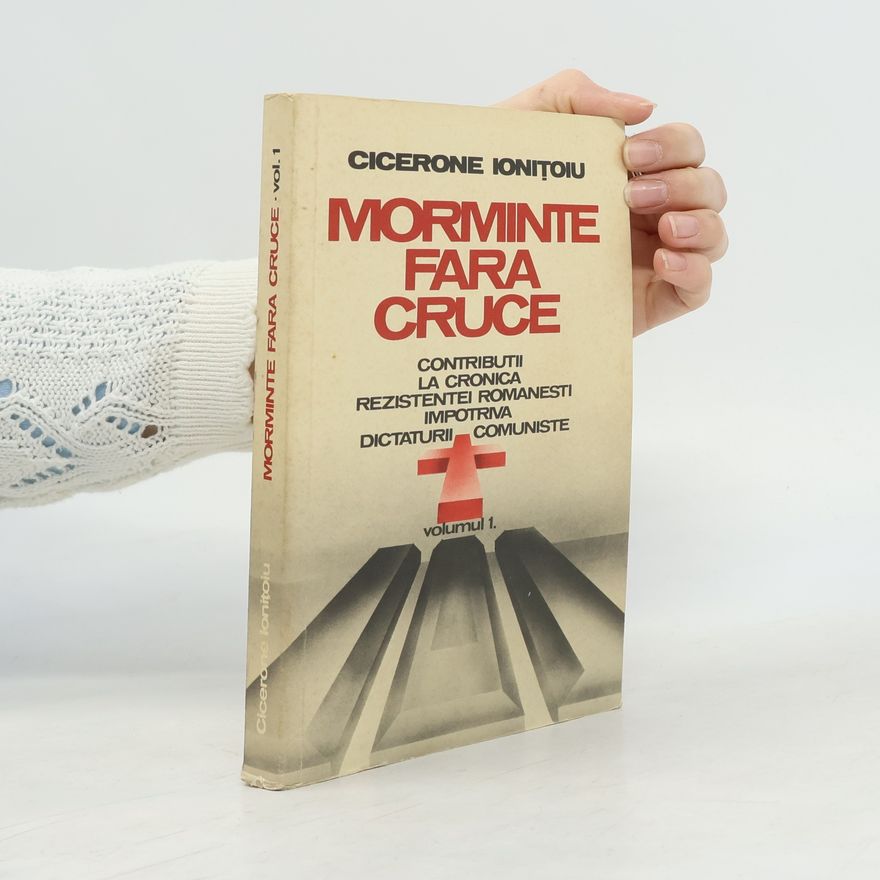 Cicerone Ioniţoiu Morminte fără Cruce 1