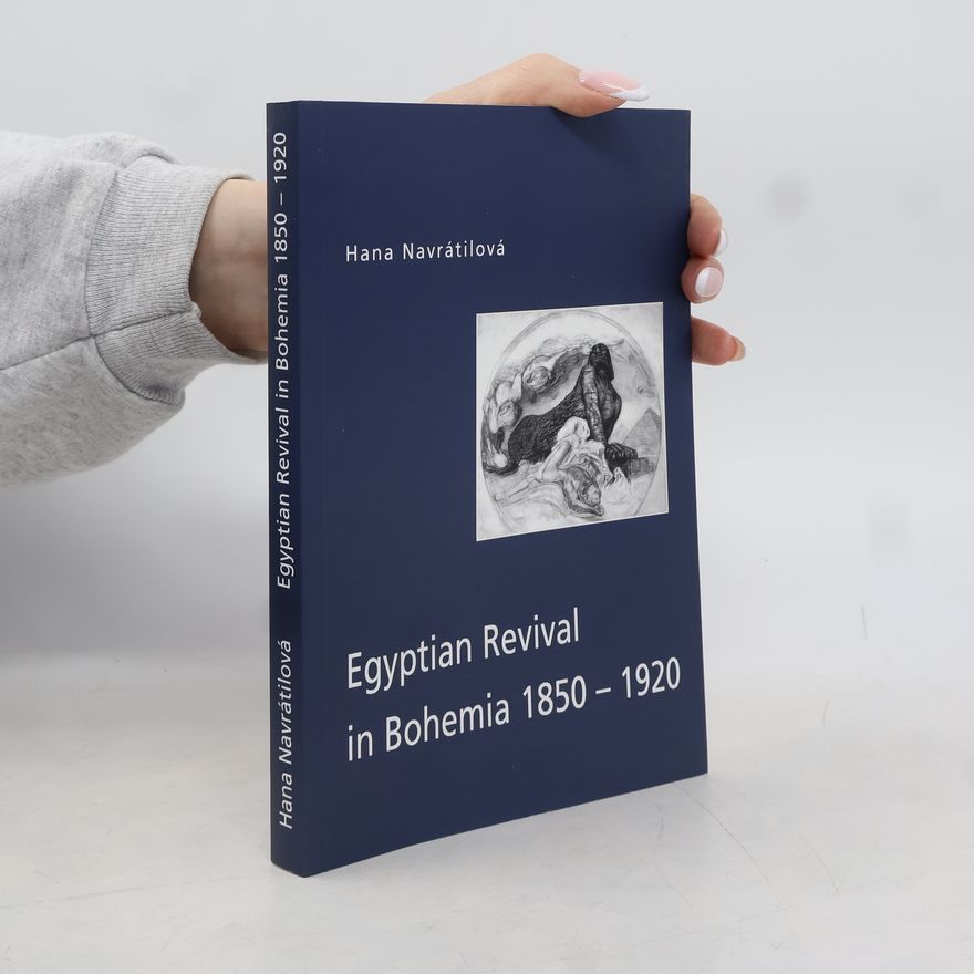 Hana Navratilová Egyptian revival in Bohemia 1850-1920. Orientalism and egyptomania in Czech lands
