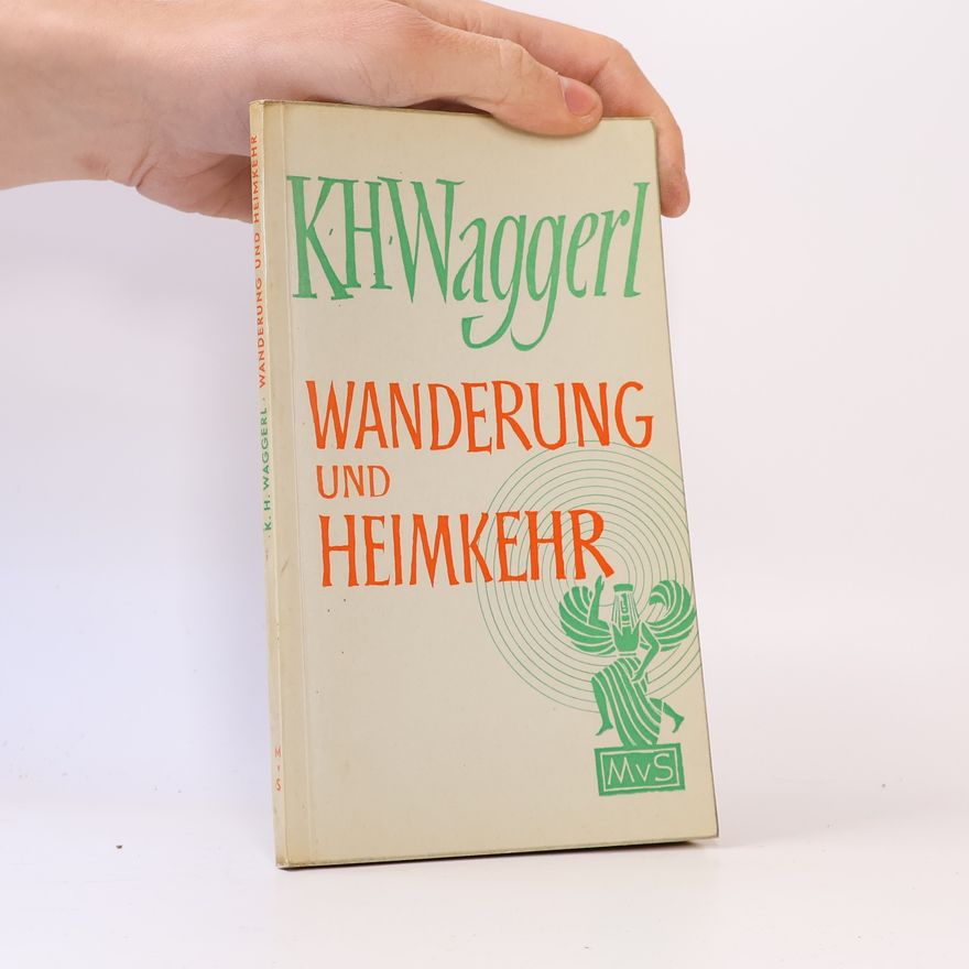 Karl Heinrich Waggerl Wanderung und Heimkehr