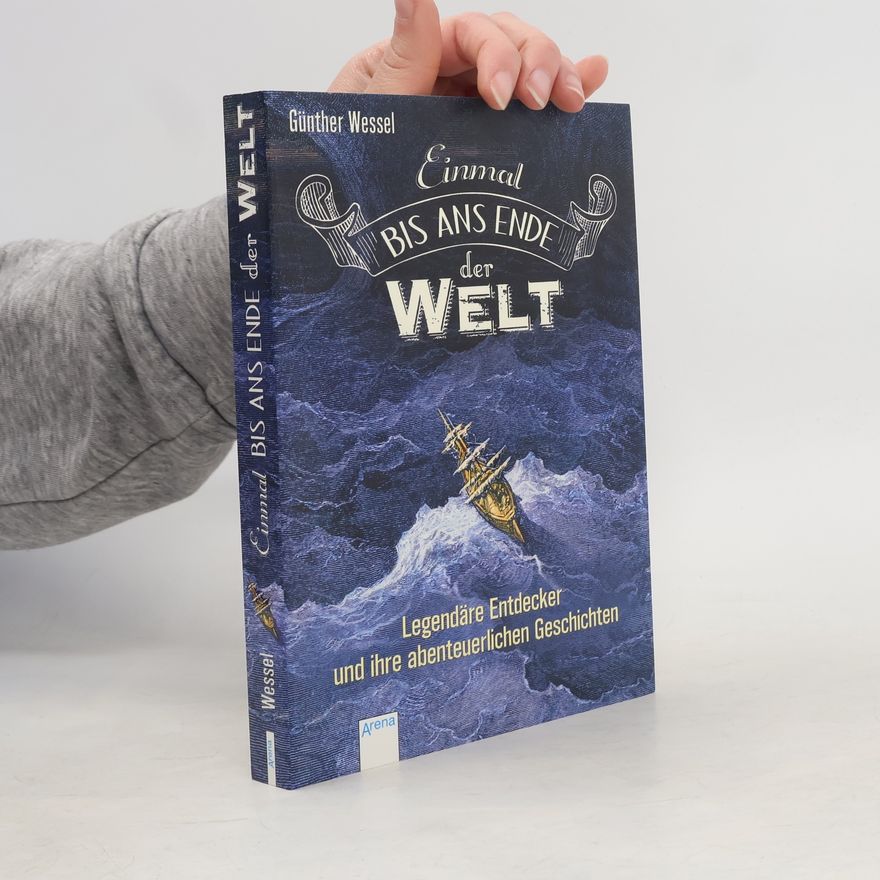 Günther Wessel Einmal bis ans Ende der Welt