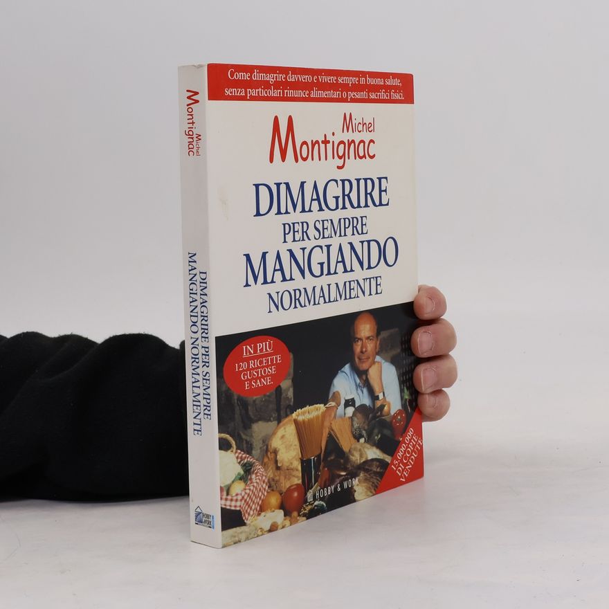 Michel Montignac Dimagrire per sempre mangiando normalmente