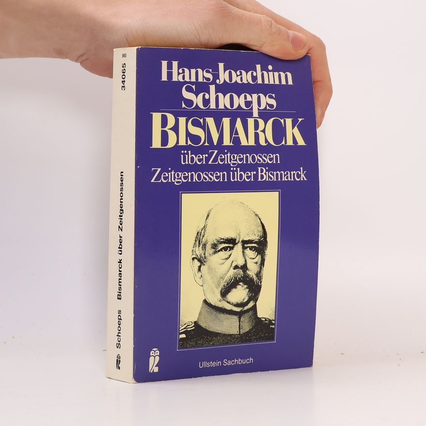 Hans-Joachim Schoeps Bismarck über Zeitgenossen - Zeitgenossen über Bismarck