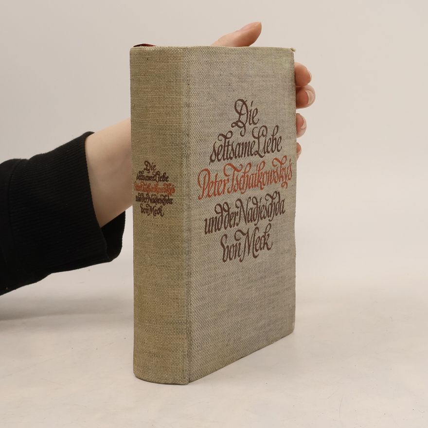 Peter Ilich Tchaikovsky Die seltsame Liebe Peter Tschaikowsky's und der Nadjeschda von Meck