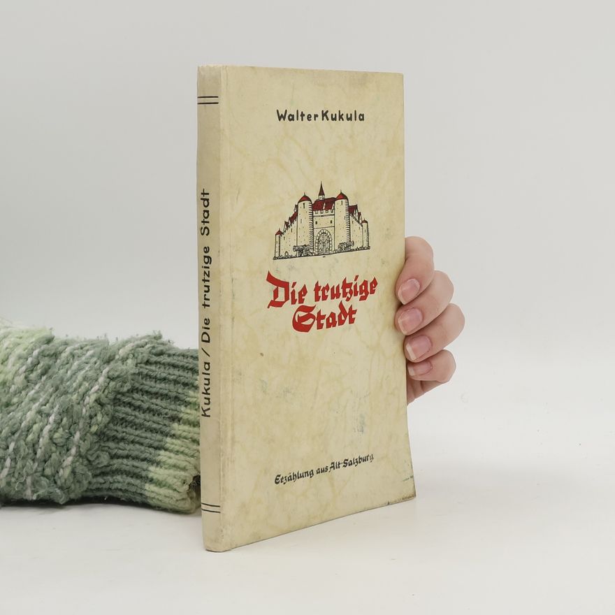 Walter Kukula Die trutzige Stadt