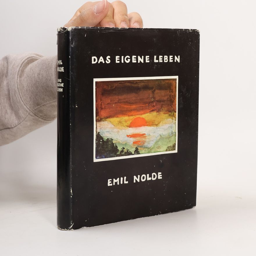Emil Nolde Das eigene Leben. Die Zeit der Jugend 1867-1902