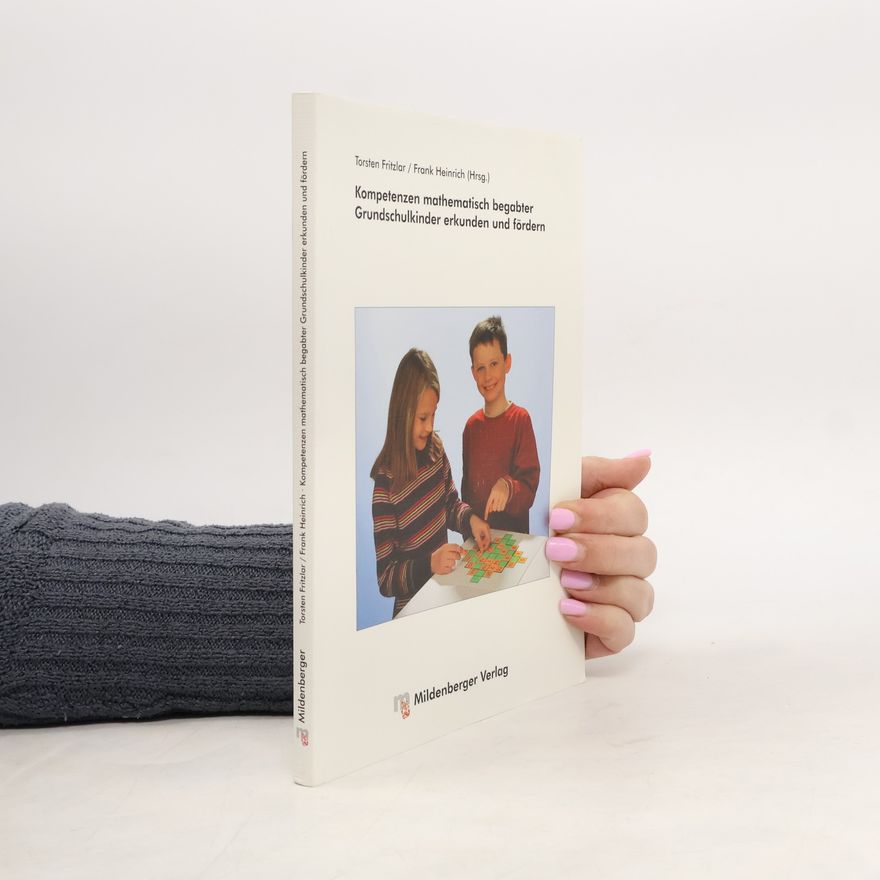 Frank Heinrich Kompetenzen mathematisch begabter Grundschulkinder erkunden und fördern