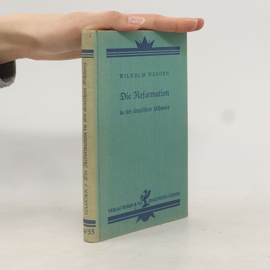 Wilhelm Hadorn Die Reformation in der deutschen Schweiz