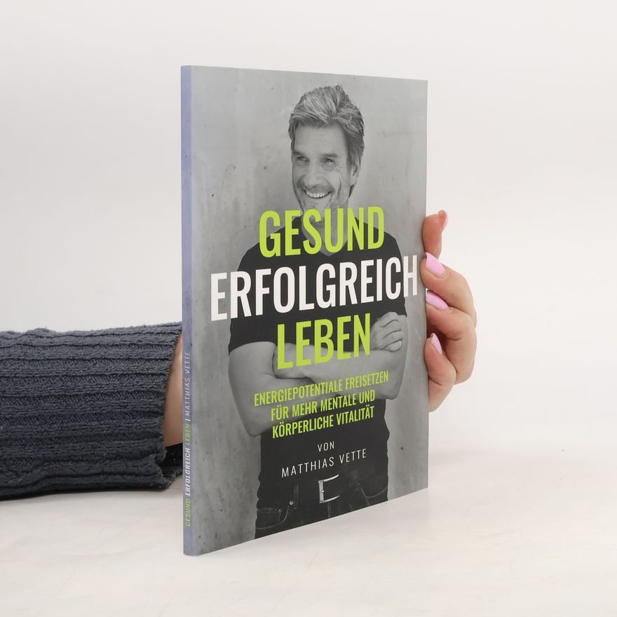 Matthias Vette Gesund erfolgreich leben
