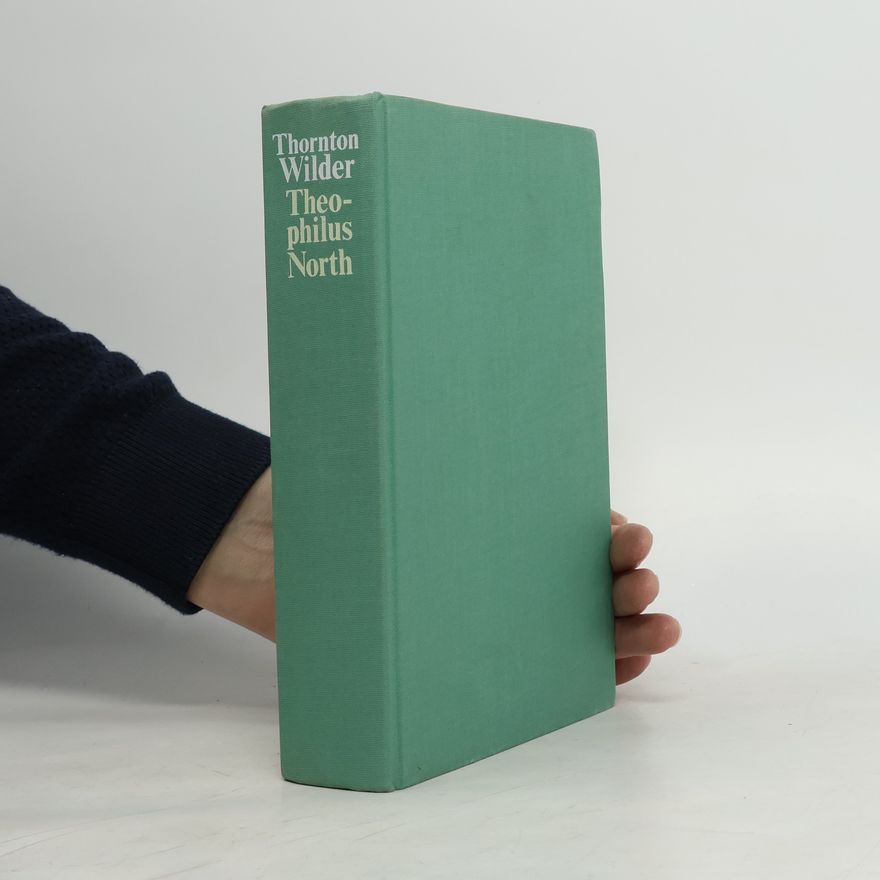 Thornton Wilder Theophilus North oder Ein Heiliger wider Willen
