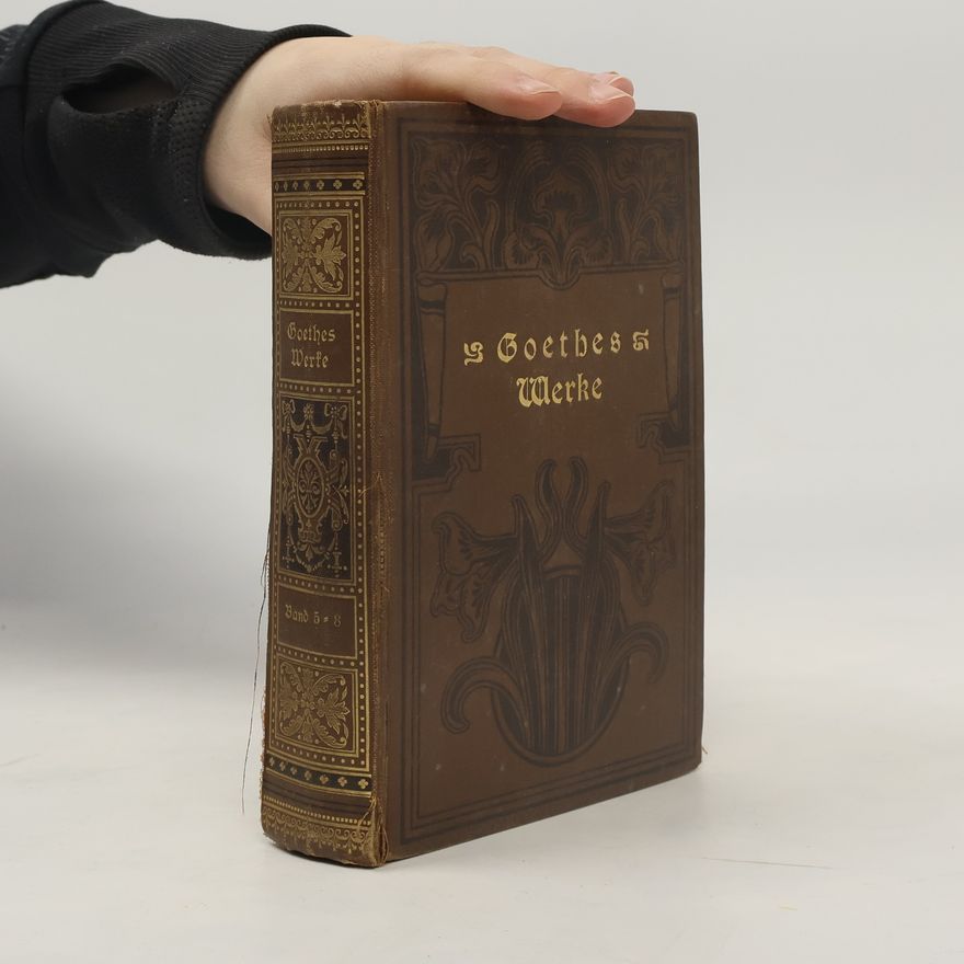 Johann Wolfgang von Goethe Goethes Werke. Band 5-8