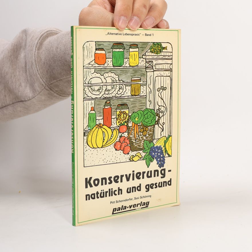 Pitt Schorndorfer Konservierung, natürlich und gesund