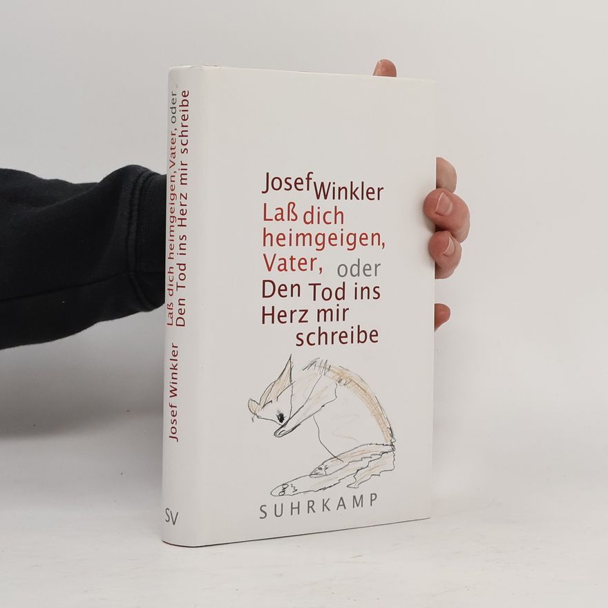 Josef Winkler Laß dich heimgeigen, Vater, oder Den Tod ins Herz mir schreibe