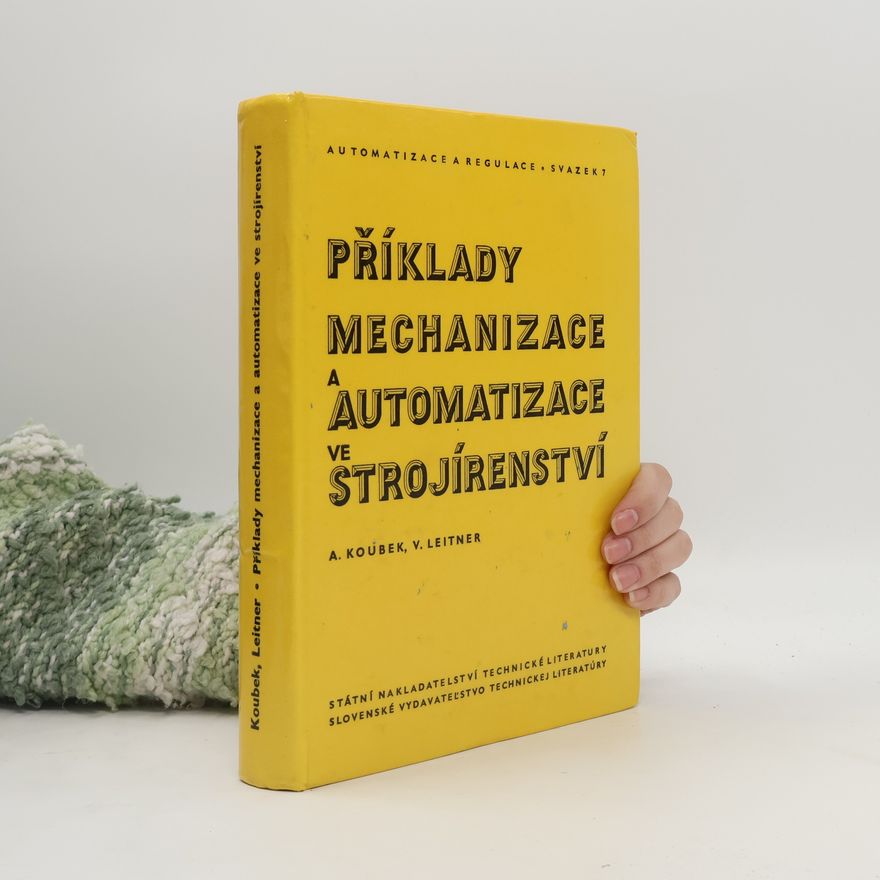 Václav Leitner Příklady mechanizace a automatizace ve strojírenství