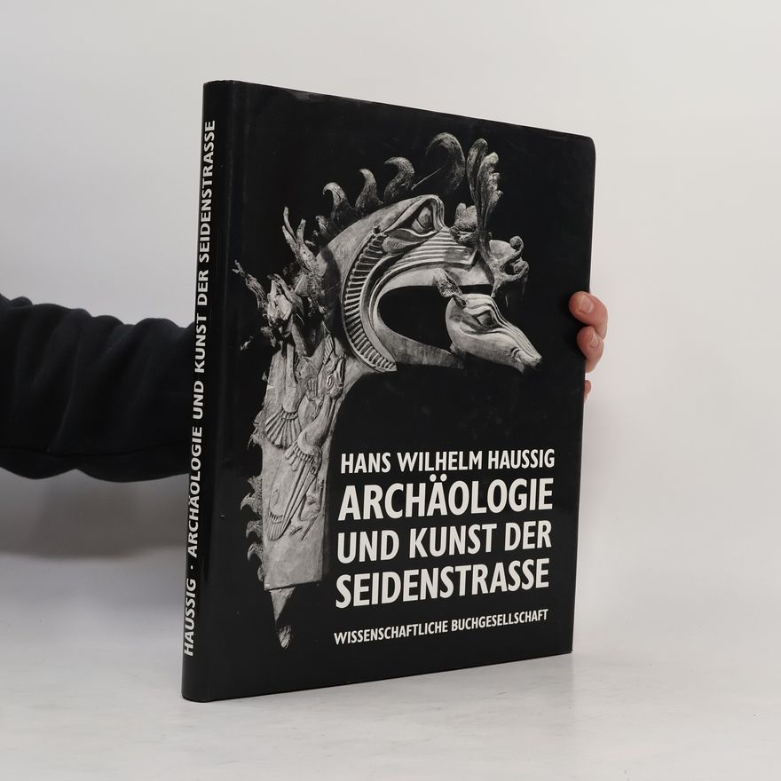 Hans Wilhelm Haussig Archäologie und Kunst der Seidenstraße