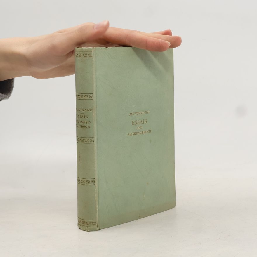 Michel de Montaigne Die essais und Das reisetagebuch.