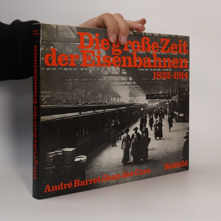 Andre Barret Die grosse Zeit der Eisenbahnen