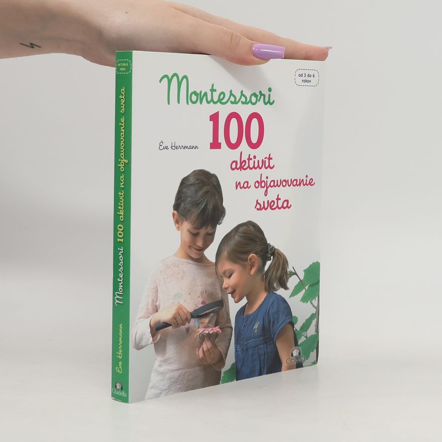 Ève Herrmann Montessori. 100 aktivít na objavovanie sveta