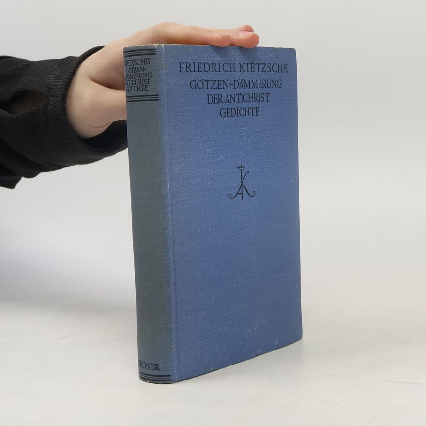 Friedrich Nietzsche Götzendammerung. Der Antichrist. Gedichte