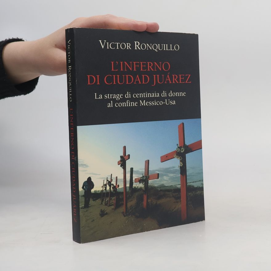 Victor Ronquillo L'inferno di Ciudad Juárez. La strage di centinaia di donne al confine Messico-Usa