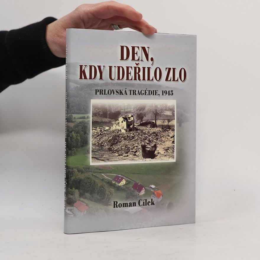 Roman Cílek Den, kdy udeřilo zlo: Prlovská tragédie, 1945