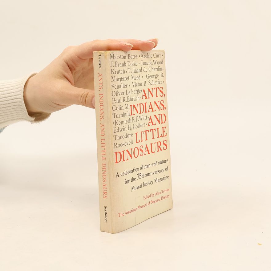 Edwin H. Colbert Ants, Indians, and Little Dinosaurs