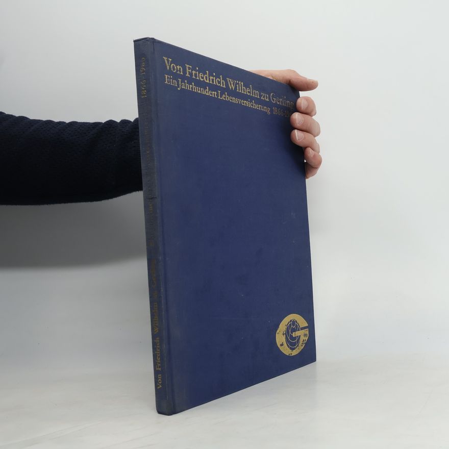 Autorenkollektiv Von Friedrich Wilhelm zu Gerling - Ein Jahrhundert Lebensversicherung 1866-1966