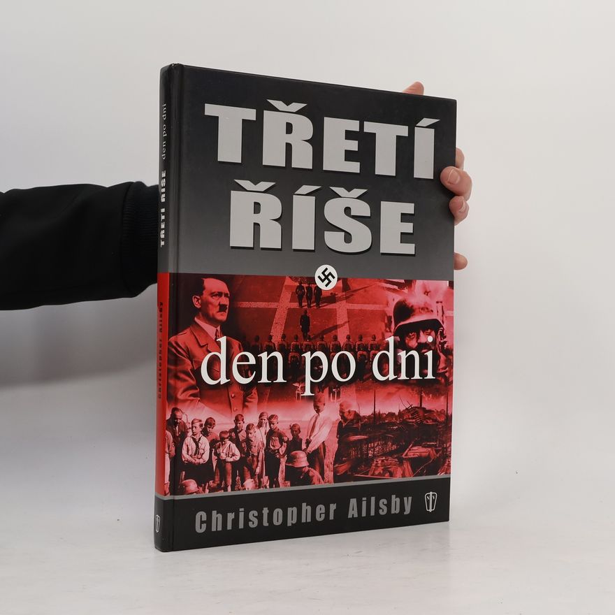 Christopher Ailsby Třetí říše. Den po dni