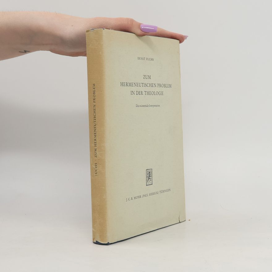 Ernst Fuchs Zum hermeneutischen Problem in der Theologie: Die existentiale Interpretation
