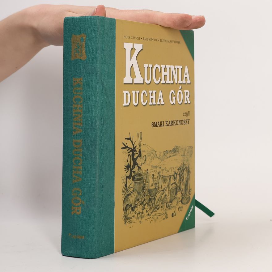 Piotr Gryszel Kuchnia Ducha Gór czyli smaki Karkonoszy