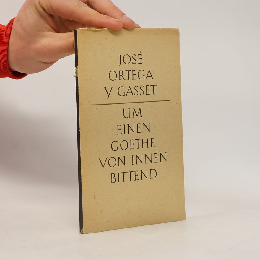 José Ortega y Gasset Um einen Goethe von innen bittend