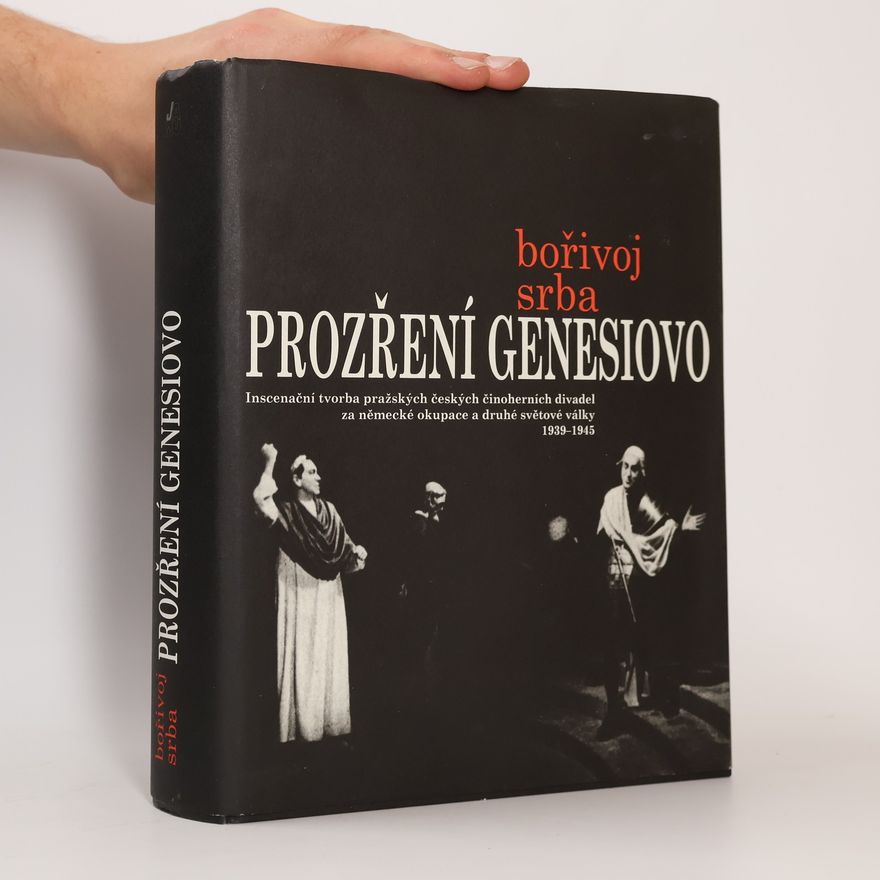 Bořivoj Srba Prozření Genesiovo : inscenační tvorba pražských českých činoherních divadel za německé okupace a druhé světové války 1939-1945