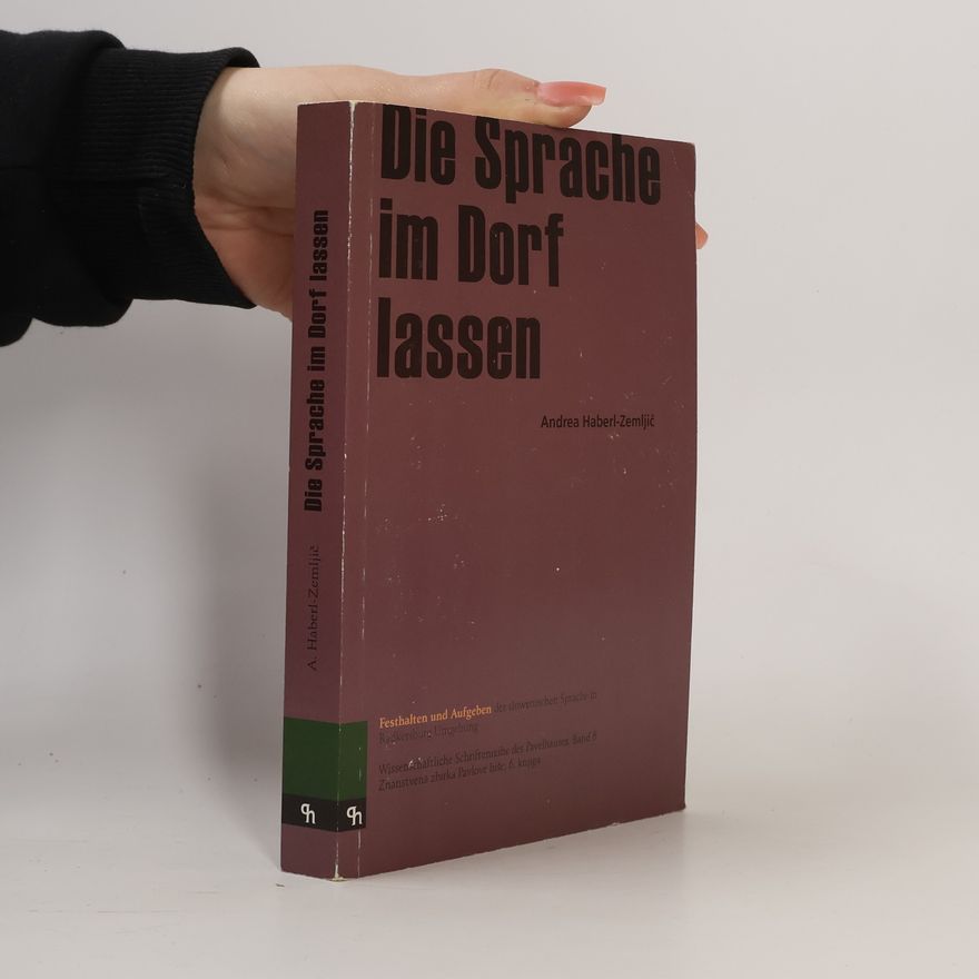 Andrea Haberl-Zemljič Die Sprache im Dorf lassen