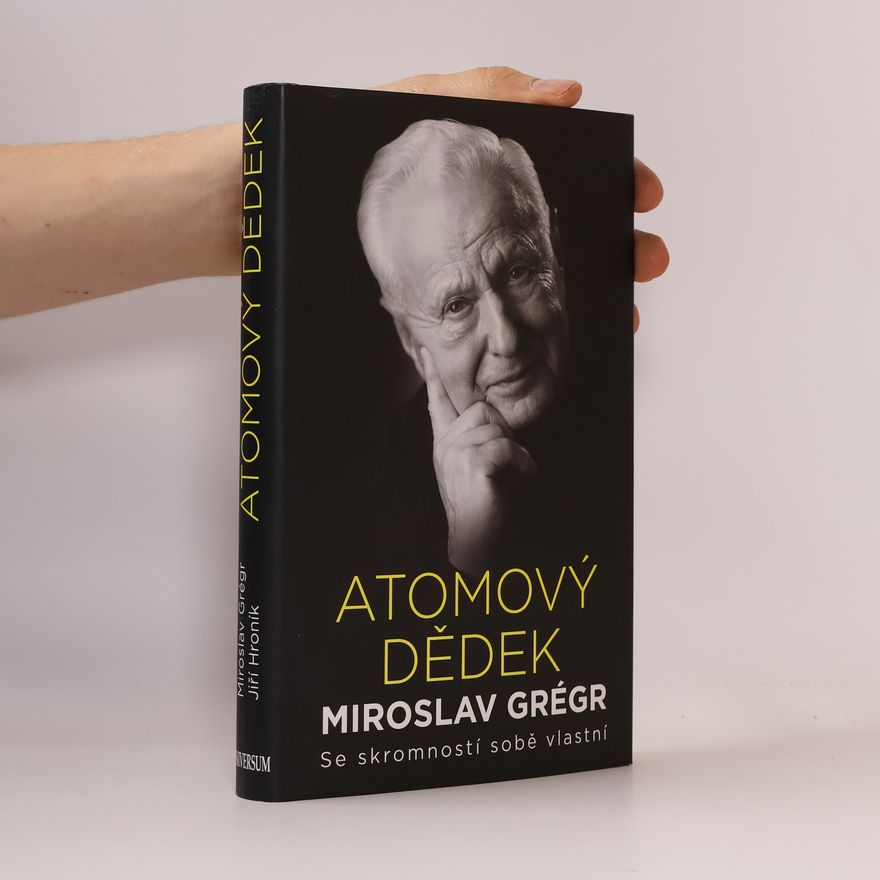 Miroslav Grégr Atomový dědek Miroslav Grégr: Se skromností sobě vlastní