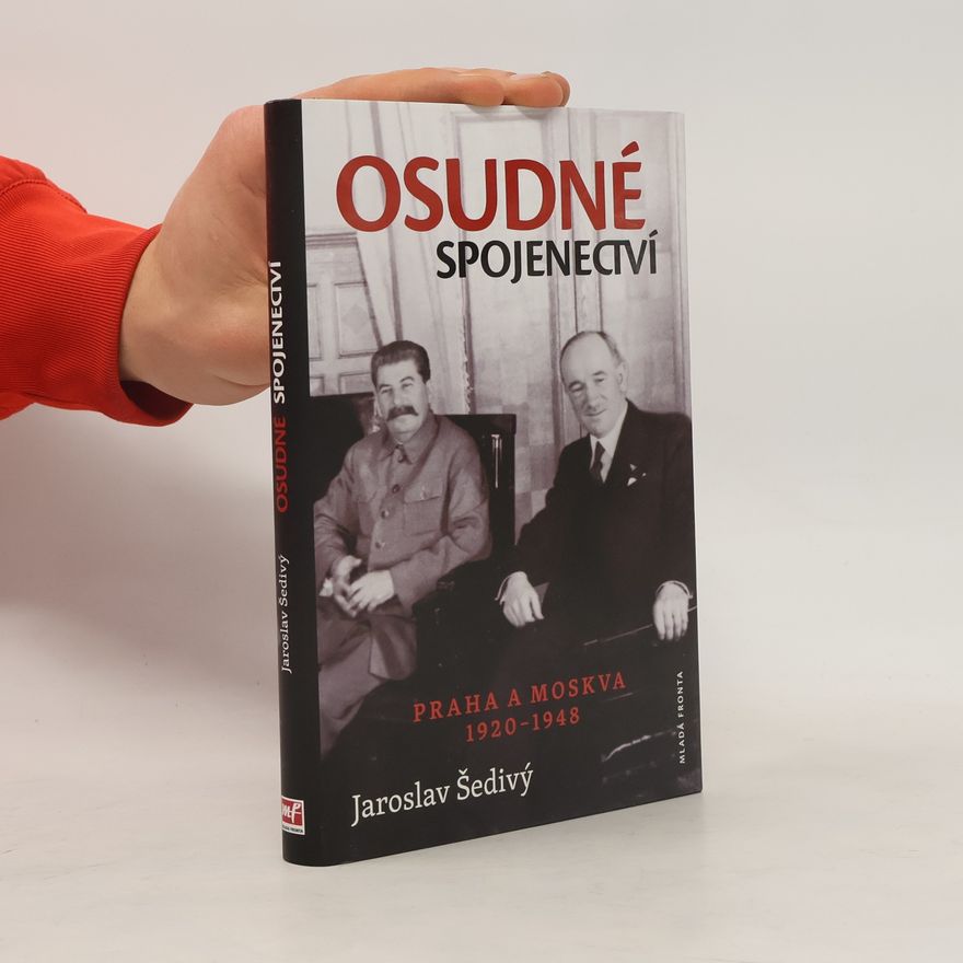 Jaroslav Šedivý Osudné spojenectví. Praha a Moskva 1920-1948
