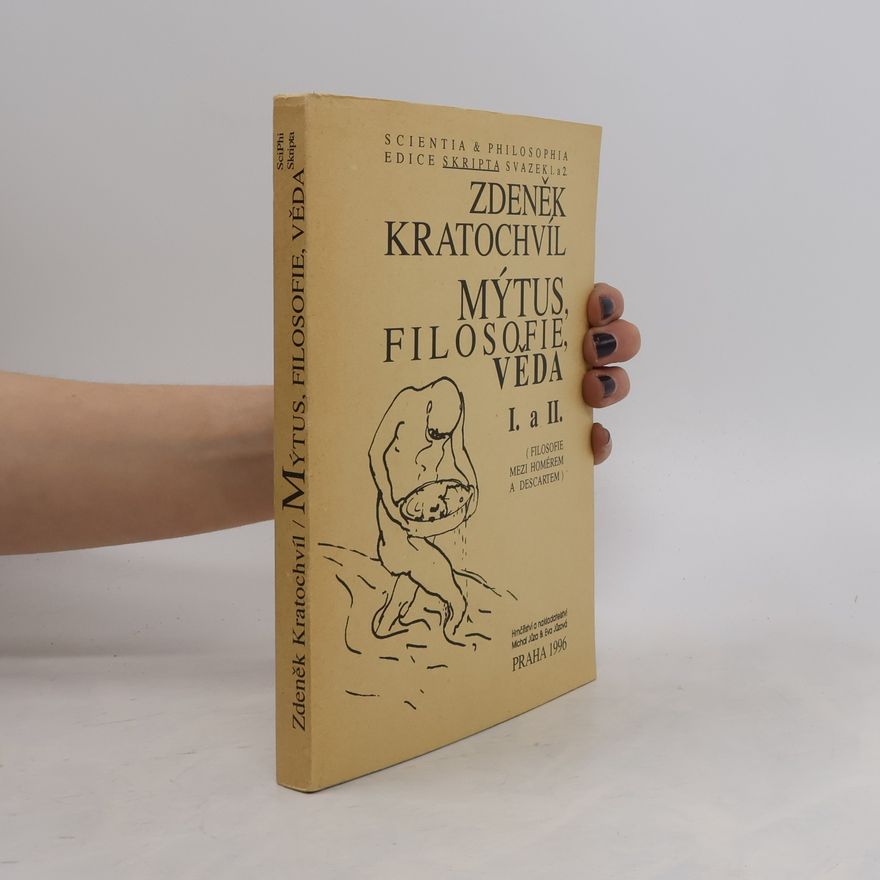 Zdeněk Kratochvíl Mýtus, filosofie, věda I. a II. : filozofie mezi Homérem a Descartem (s obrazovou přílohou)