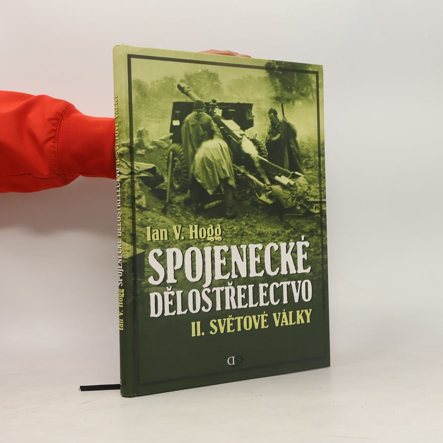 Ian Hogg Spojenecké dělostřelectvo II. světové války