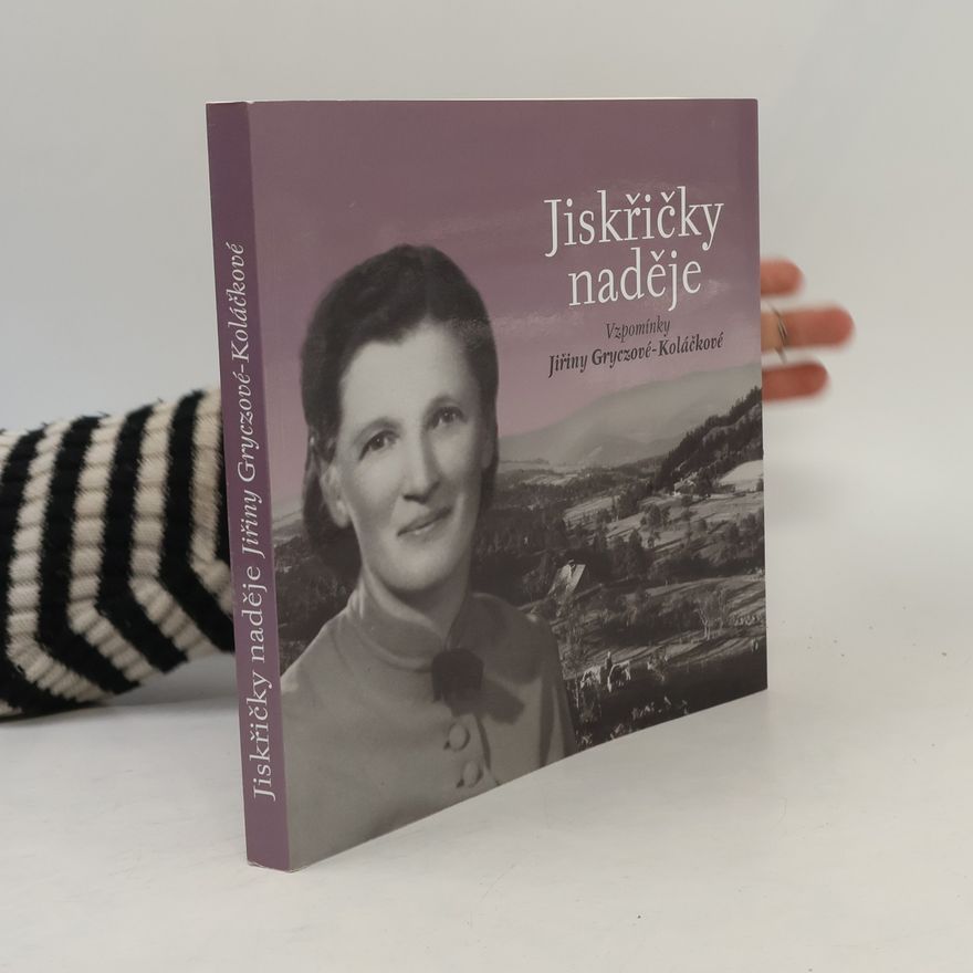 Marie Brandstettrová Jiskřičky naděje. Vzpomínky Jiřiny Gryczové-Koláčkové