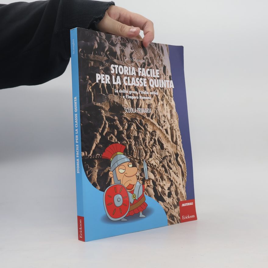 Carlo Scataglini Storia facile per la classe quinta con la LIM. La civiltà greca, l'Italia antica e l'Impero romano. Con CD-ROM
