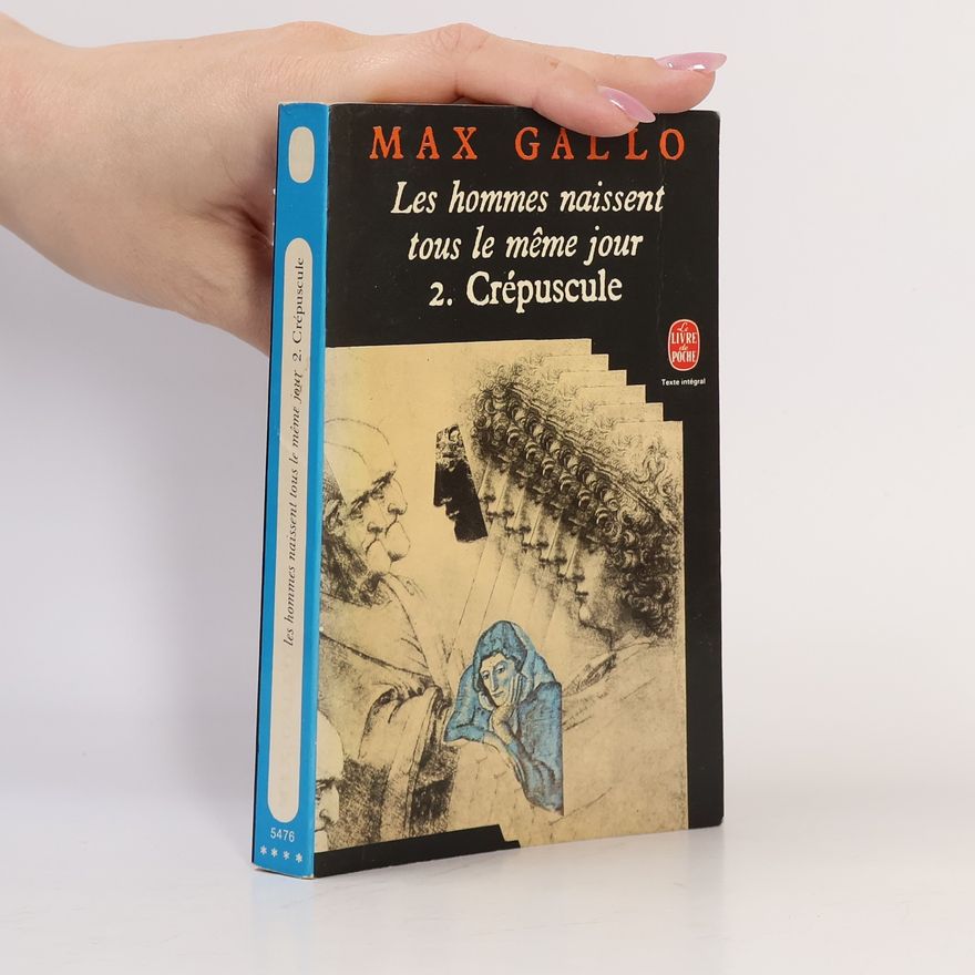 Max Gallo Les hommes naissent tous le même jour - 2: Crépuscule