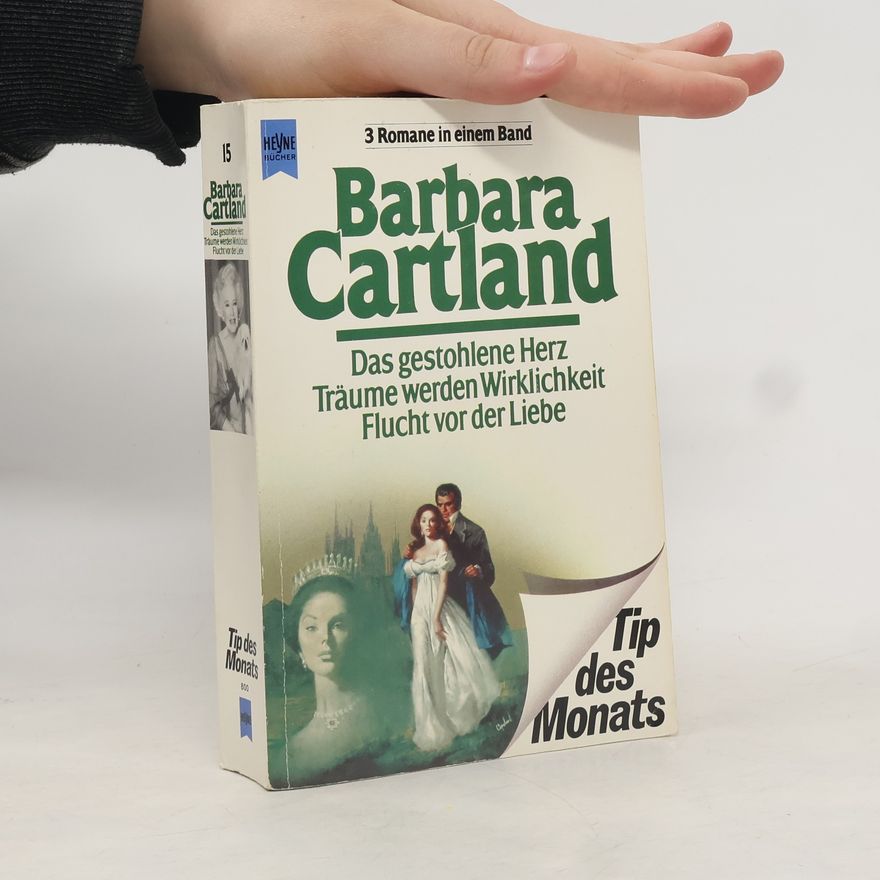 Barbara Cartland Das gestohlene Herz. Träume werden Wirklichkeit. Flucht vor der Liebe