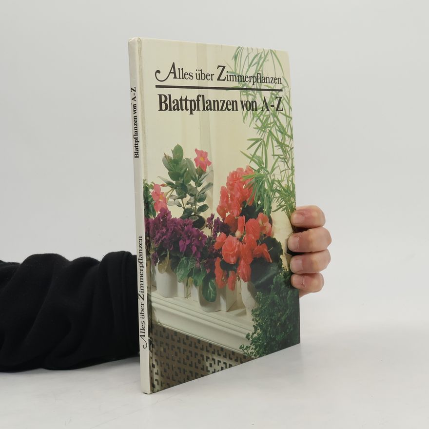 Autorenkollektiv Alles über Zimmerpflanzen. Blattpflalnzen von A-Z