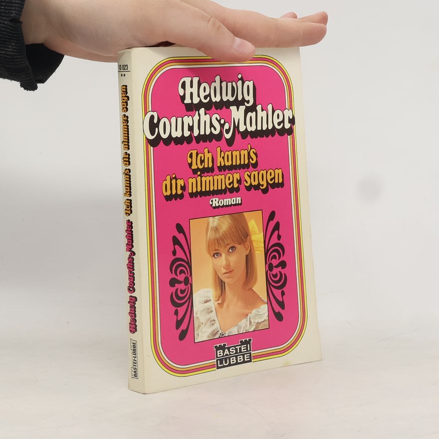 Hedwig Courths-Mahler Ich kann's dir nimmer sagen