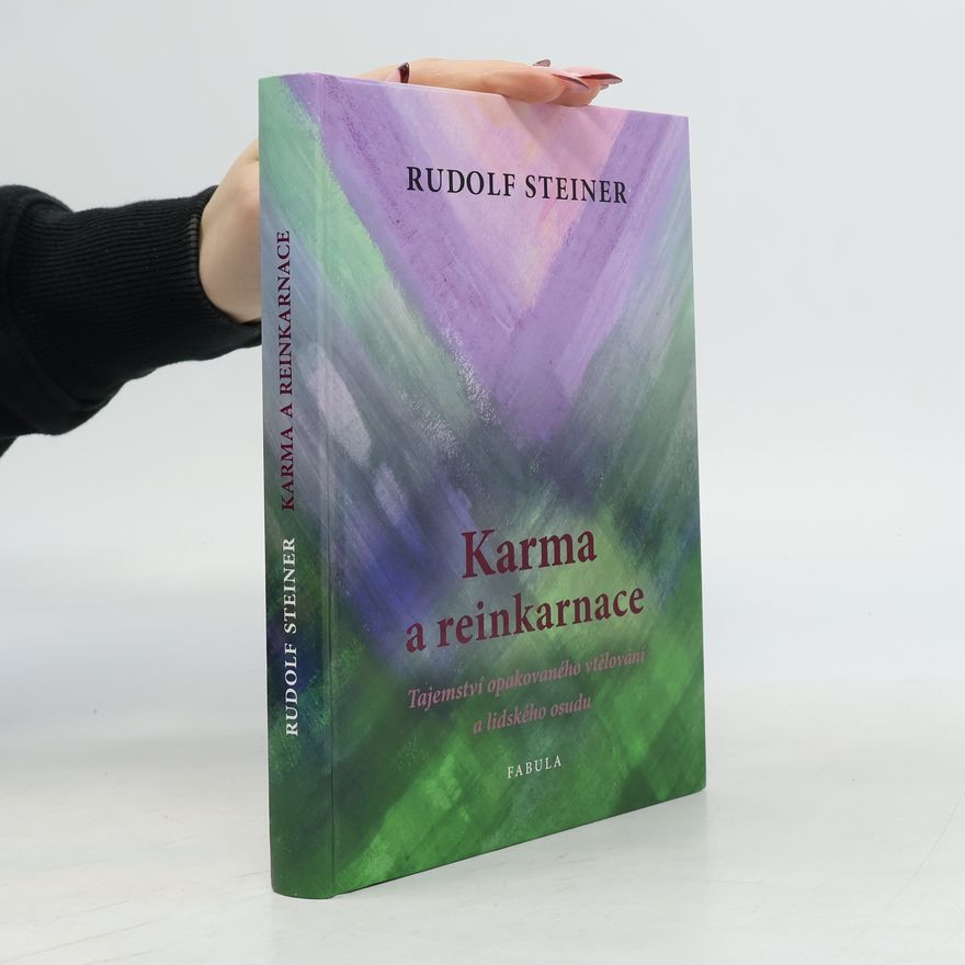 Rudolf Steiner Karma a reinkarnace. Tajemství opakovaného vtělování a lidského osudu