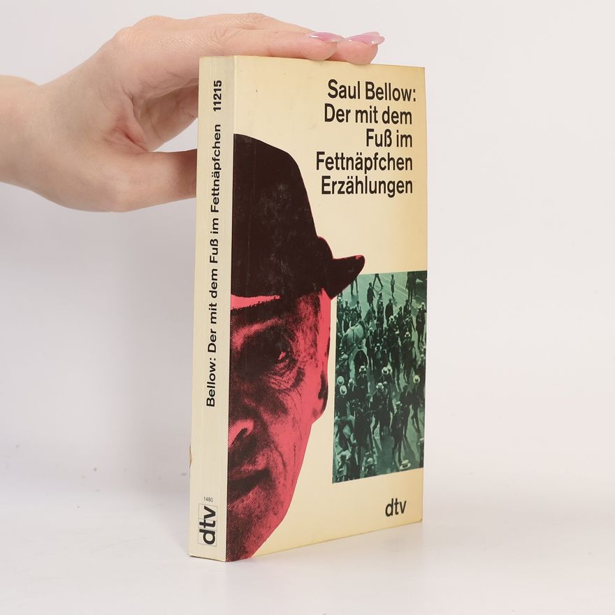 Saul Bellow Der mit dem Fuss im Fettnäpfchen und andere Erzählungen