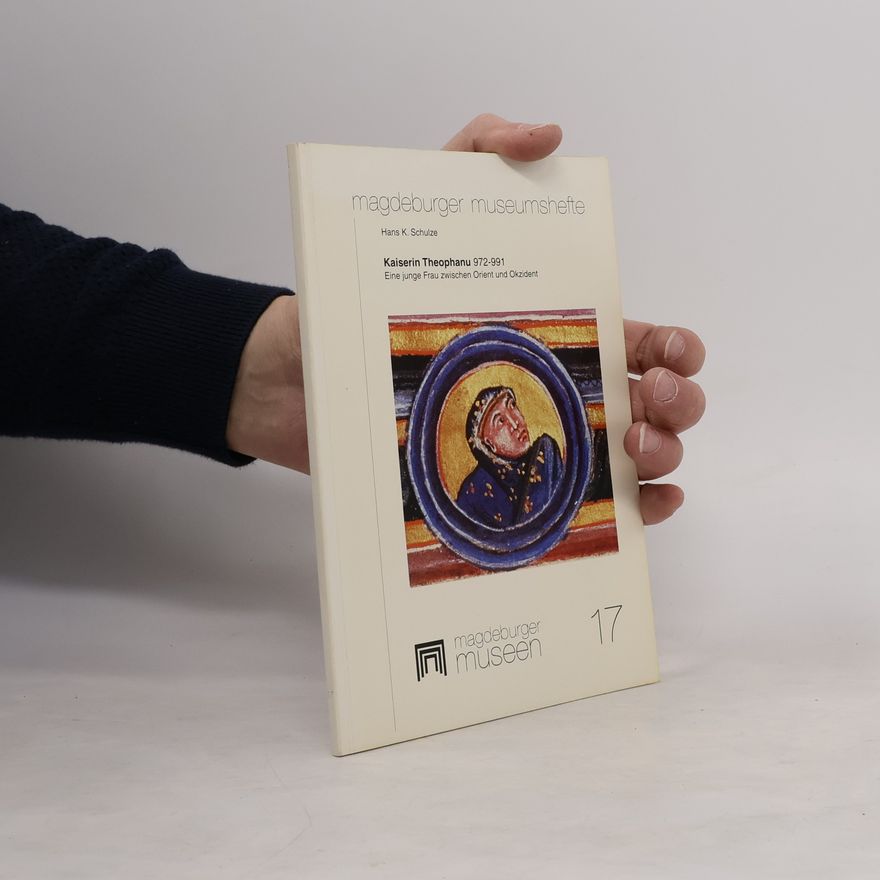 Heinz Schilling Magdeburger Museumshefte - 17: Kaiserin Theophanu 972 - 991